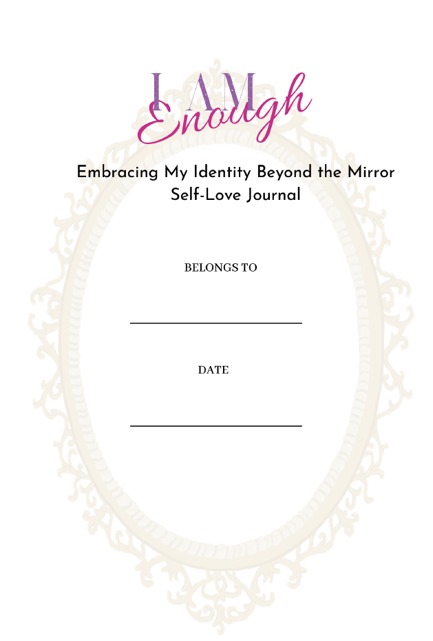 I Am Enough: Embracing My Identity Beyond the Mirror Self-Love Journal